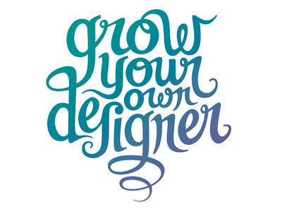 Grow Your Own Designer calligraphy custom designer lettering type typography