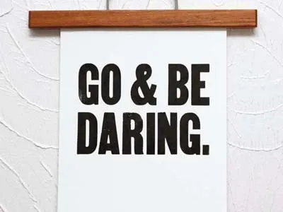 Go & Be Daring print letterpress print typography