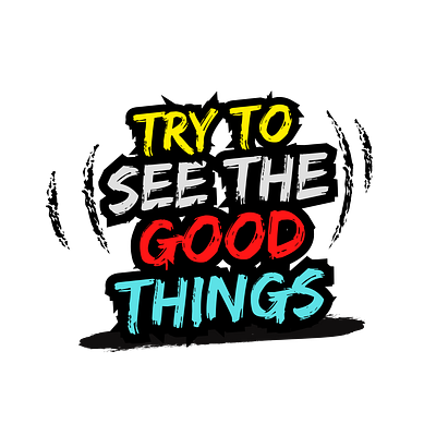 Try To See The Good Things design good things graphic design hardwork hustle inspiration the good things travel try to see try to see the good things typography