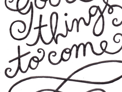 good things to come cursive hand drawn quote type