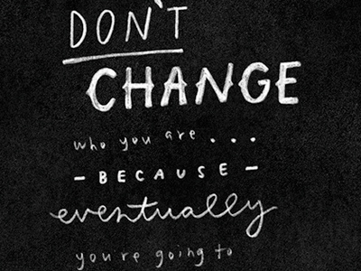 don't change / handwritten quote chalkboard hand drawn quote type