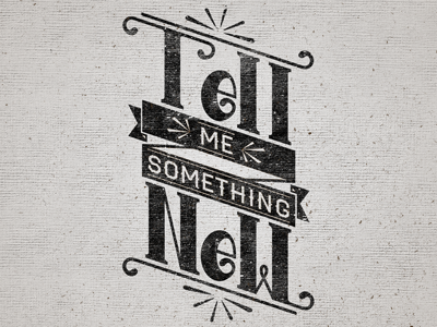 Tell Me Something New typo custom ink old print typography vintage