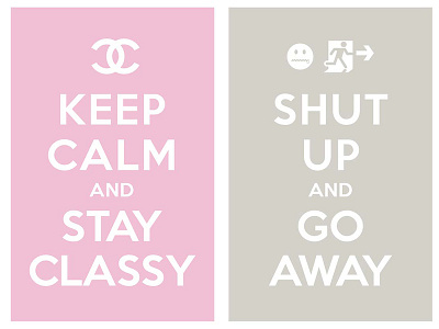 keep calm and stay classy / shut up and go away keep calm and carry on poster typo typography