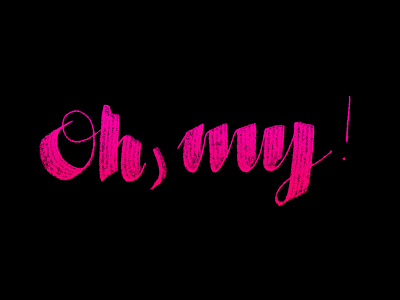 Oh, My! calligraphy hand lettering lettering pen script