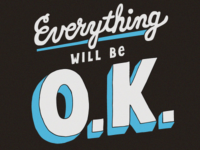 Everything Will Be O.K. hand drawn type positivity