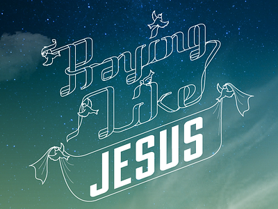 Praying Like Jesus birds church connected custom doves illustration jesus line ribbon sky space type typography word