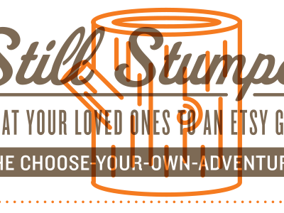 Still Stumped? advertising illustration line art log print typography