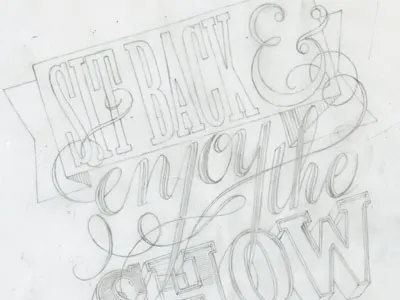 Sit Back An Enjoy The Show Pencil Dribble lettering pencil sketch