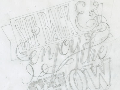 Sit Back An Enjoy The Show Pencil Dribble lettering pencil sketch