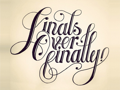 Finals Over Finally, Final! calligraphy hand drawn lettering micron script type typography