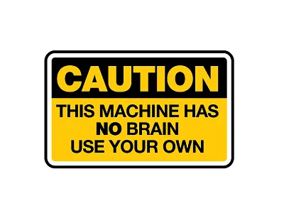caution this machine has no brain use your brain funny signs hilarious signs humor manish mansinh road sign sign signages signs strange signs stupid signs symbol weird signs