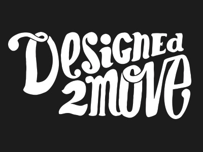 Designed 2 Move angle custom hand drawn modernist move typography