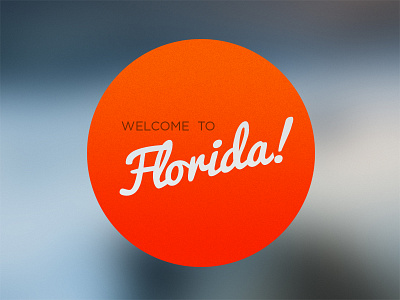 Welcome to Florida! blurry circle florida gaussian typography