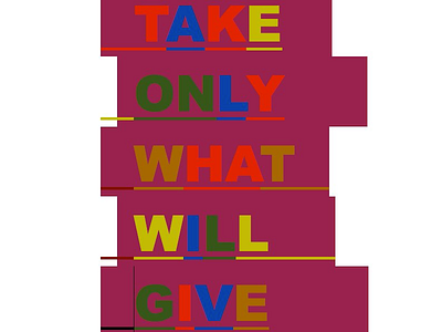 Take only what will give art design message typography