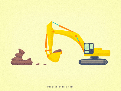 Just that. construction digger digging illustrator machine photoshop shit