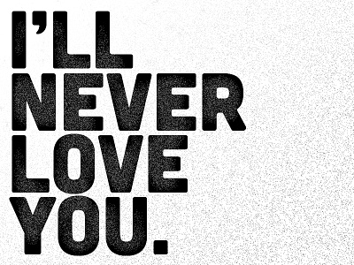 I'll Never Love You black bw contrast cubano dream love noir photoshop stark type white