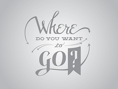 Where Do You Want To Go? hand letter pivot type where do you want to go