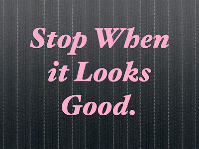 Stop When it Looks Good.