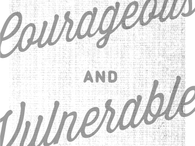 Courageous And Vulnerable script texture