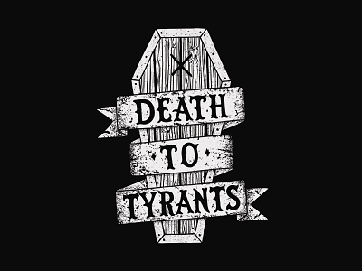 Death to Tyrants coffin drawing hand lettering illustration lettering type typography