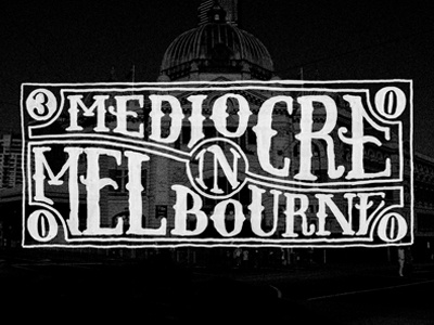 Mediocre In Melbourne drawn hand lettering type