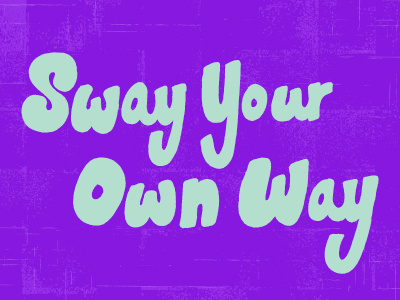 Sway Your Own Way color colors freehand hand drawn hand lettering hand letters handdrawn lettering letters monday motivational motivational monday script type typography