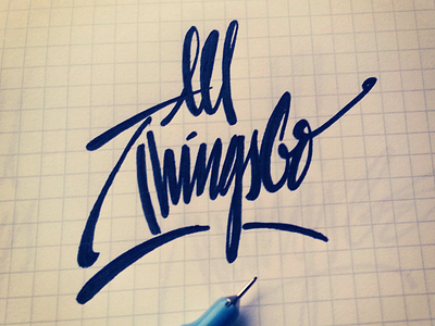 All Things Go black calligraphy custom type flow. forsuregraphic freelancer handwriting lettering maker paper pen quote sketch tattoo words