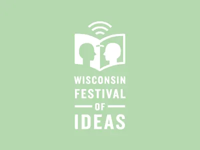 Wisconsin Festival of Ideas academic exchange festival ideas learn lecture see university