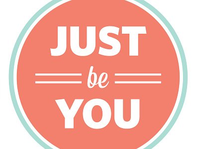 Just Be You