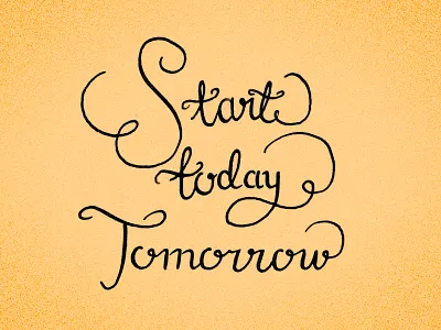 start today tomorrow custom type hand drawn lettering typography