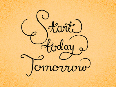 start today tomorrow custom type hand drawn lettering typography