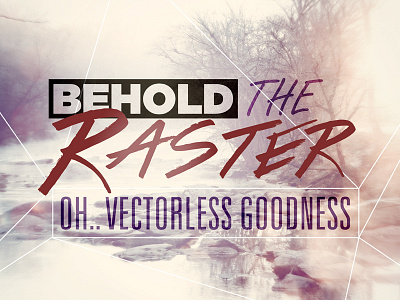 Behold The Raster behold the raster design goodness type typography vector vectorless