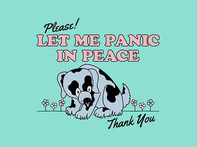 Let Me Panic in Peace animal dog funny graphic design hand drawn illustration t shirt design