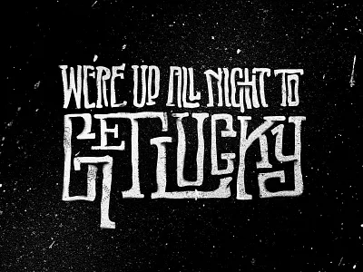 We're Up All Night to Get Lucky black get hand drawn lucky night splatter texture type up white