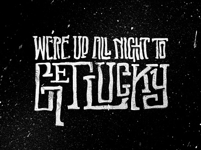 We're Up All Night to Get Lucky black get hand drawn lucky night splatter texture type up white