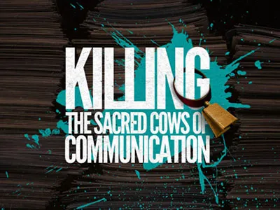 Killing the Sacred Cows of Communication