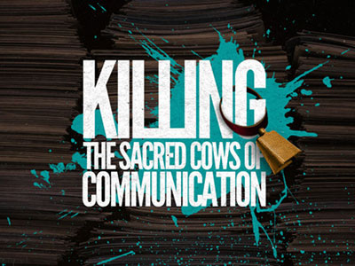 Killing the Sacred Cows of Communication