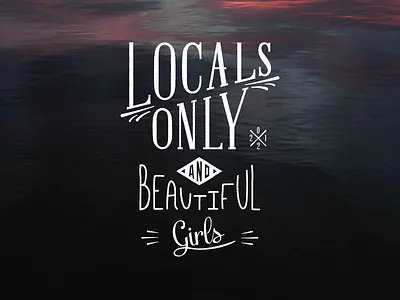 Locals Only and Beautiful Girls (new version) brand handwriting irony localism quote skate surf type