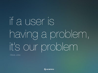 If a user is having a problem, it's our problem. Steve Jobs blur clean light motivational sciampix startup steve jobs