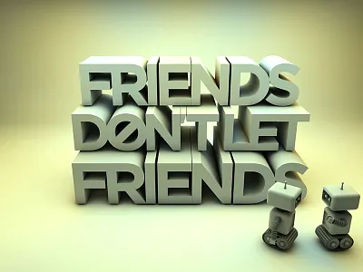 Friends Don't Let Friends