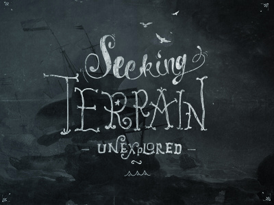 'Seeking Terrain Unexplored' Typography boat drawing grunge illustration letters sea sketch type typogrpahy vintage