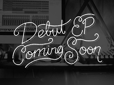 Coming Soon coming coming soon debut ep hand lettering lettering script soon