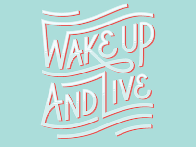 Wake Up and Live lettering