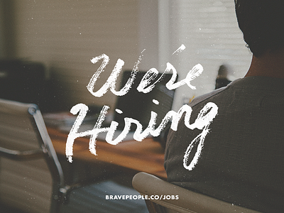 We're Hiring! brave people careers hand lettered hiring interactive developer jobs photography texture type typography web designer web developer