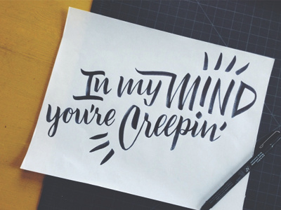 In my mind you're creepin. brush ink lettering pen