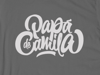 Papa de Camila T-shirt (Final) brush brushpen calligraphy camila custom fabercastell lettering tombow type