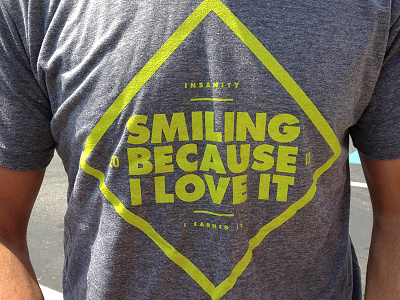 Smiling Because I Love It futura insanity shirt t shirt workout