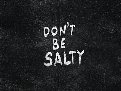 Don't Be Salty black and white brush lettering salty type