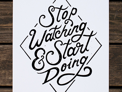 Stop Watching & Start Doing Poster hand lettering lettering poster screen printed script typography
