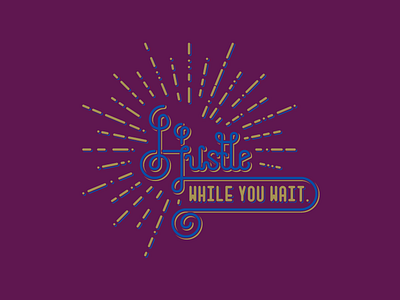 Hustle while you wait. design lettering productivity t shirt typography